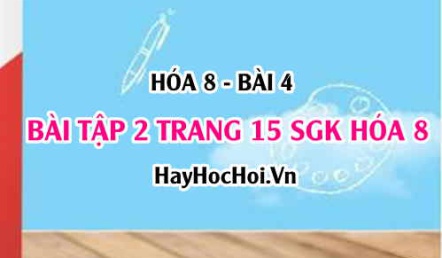 Giải bài 2 trang 15 SGK Hóa 8: Nguyên tử, hạt nhân, lớp electron